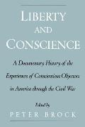 Liberty & Conscience: A Documentary History of the Experiences of Conscientious Objectors in America Through the Civil War