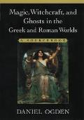 Magic Witchcraft & Ghosts in the Greek & Roman Worlds A Sourcebook