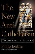 New Anti Catholicism The Last Acceptable