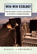 Win-Win Ecology: How the Earth's Species Can Survive in the Midst of Human Enterprise