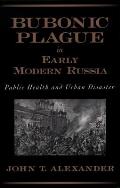 Bubonic Plague in Early Modern Russia Public Health & Urban Disaster