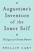 Augustine's Invention of the Inner Self: The Legacy of a Christian Platonist