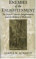 Enemies of the Enlightenment The French Counter Enlightenment & the Making of Modernity