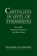 Capitalists in Spite of Themselves: Elite Conflict and Economic Transitions in Early Modern Europe