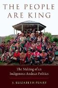 The People Are King: The Making of an Indigenous Andean Politics