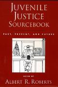 Juvenile Justice Sourcebook Past Present & Future