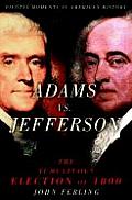 Adams Vs Jefferson The Tumultuous Election of 1800