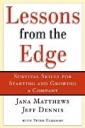 Lessons from the Edge: Survival Skills for Starting and Growing a Company