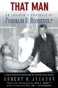 That Man An Insiders Portrait Of Franklin D Roosevelt