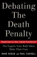Debating the Death Penalty: Should America Have Capital Punishment? the Experts from Both Sides Make Their Best Case