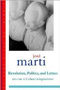 Jose Marti Revolution Politics & Letters Volume One Cuba The Struggle for Independence