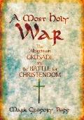 Most Holy War The Albigensian Crusade & the Battle for Christendom