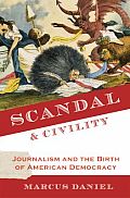 Scandal & Civility Journalism & the Birth of American Democracy
