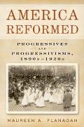America Reformed Progressives & Progressivisms 1890s 1920s