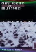 Carpet Monsters & Killer Spores A Natural History of Toxic Mold