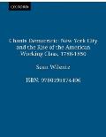 Chants Democratic New York City & the Rise of the American Working Class 1788 1850