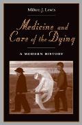 Medicine and Care of the Dying: A Modern History