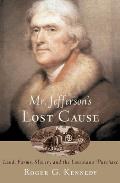 Mr. Jefferson's Lost Cause: Land, Farmers, Slavery, and the Louisiana Purchase