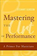Mastering the Art of Performance A Primer for Musicians