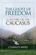 The Ghost of Freedom: A History of the Caucasus