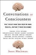 Conversations On Consciousness What the Brain Free will & What it Means to be Human