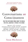 Conversations on Consciousness What the Best Minds Think about the Brain Free Will & What It Means to Be Human