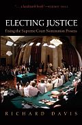 Electing Justice Fixing the Supreme Court Nomination Process