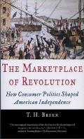 Marketplace of Revolution How Consumer Politics Shaped American Independence