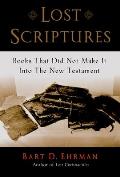 Lost Scriptures Books That Did Not Make It Into the New Testament