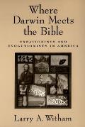 Where Darwin Meets the Bible: Creationists and Evolutionists in America