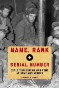 Name, Rank, and Serial Number: Exploiting Korean War POWs at Home and Abroad