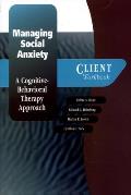 Managing Social Anxiety A Cognitive Behavioral Therapy Approach Client Workbook