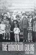 Unknown Gulag The Lost World of Stalins Special Settlements