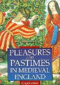 Pleasures & Pastimes In Medieval England