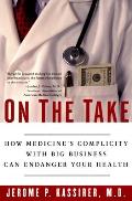On the Take How Medicines Complicity with Big Business Can Endanger Your Health