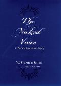 The Naked Voice: A Wholistic Approach to Singing [With CD]