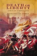 Death Or Liberty African Americans & Revolutionary America