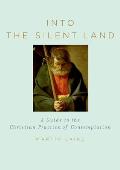 Into the Silent Land A Guide to the Christian Practice of Contemplation