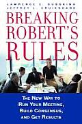 Breaking Roberts Rules The New Way to Run Your Meeting Build Consensus & Get Results