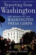 Reporting from Washington The History of the Washington Press Corps