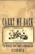Carry Me Back: The Domestic Slave Trade in American Life