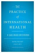 The Practice of International Health: A Case-Based Orientation