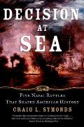 Decision at Sea Five Naval Battles That Shaped American History