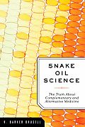 Snake Oil Science The Truth about Complementary & Alternative Medicine