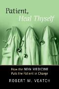 Patient, Heal Thyself: How the New Medicine Puts the Patient in Charge