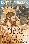 Lost Gospel of Judas Iscariot A New Look at Betrayer & Betrayed