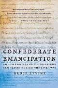 Confederate Emancipation Southern Plans to Free & Arm Slaves During the Civil War