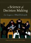 Science of Decision Making The Legacy of Ward Edwards