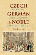 Czech, German, and Noble: Status and National Identity in Hasburg Bohemia
