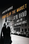 Goddess of the Market Ayn Rand & The American Right